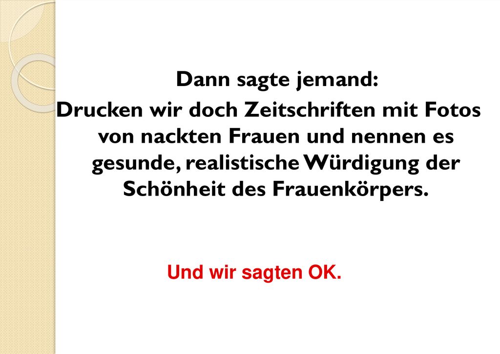 Dann sagte jemand: Drucken wir doch Zeitschriften mit Fotos von nackten Frauen und nennen es gesunde, realistische Würdigung der Schönheit des Frauenkörpers.