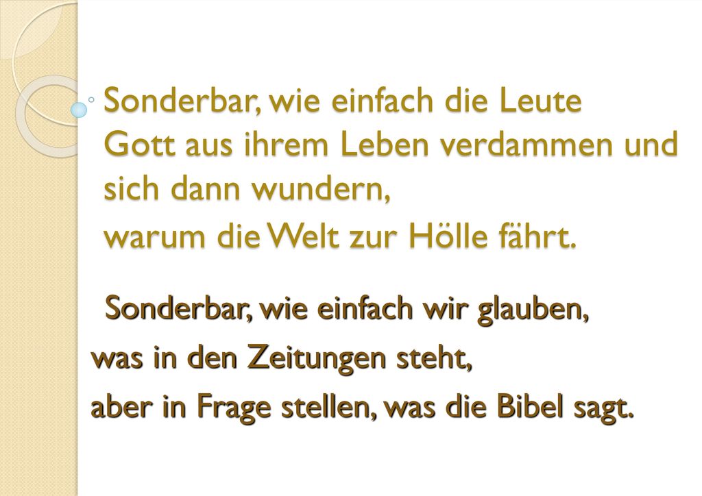Sonderbar, wie einfach die Leute Gott aus ihrem Leben verdammen und sich dann wundern, warum die Welt zur Hölle fährt.