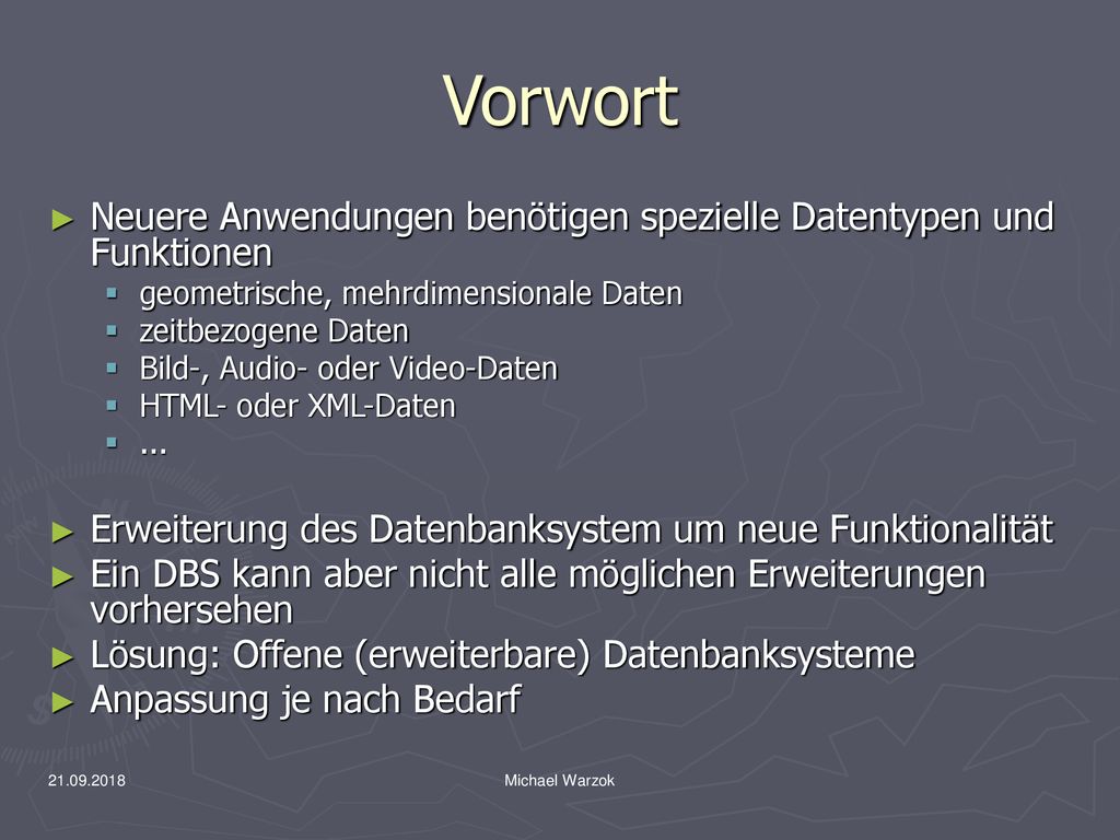Vorwort Neuere Anwendungen benötigen spezielle Datentypen und Funktionen. geometrische, mehrdimensionale Daten.