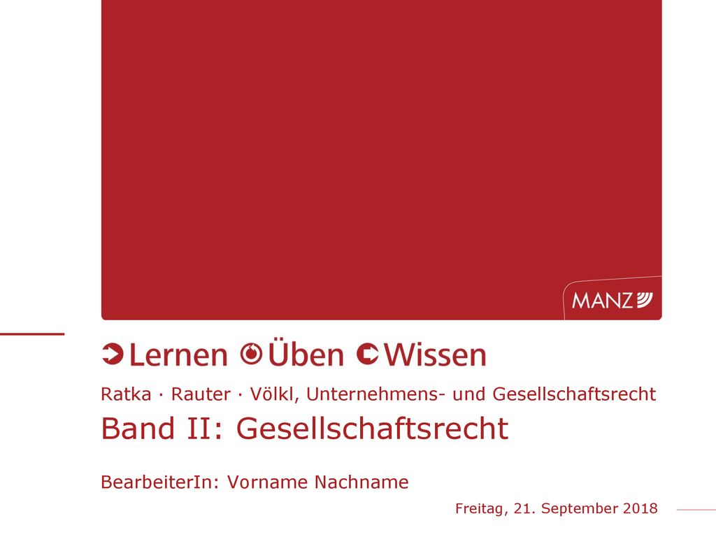 Ratka ∙ Rauter ∙ Völkl, Unternehmens- und Gesellschaftsrecht Band II: Gesellschaftsrecht BearbeiterIn: Vorname Nachname