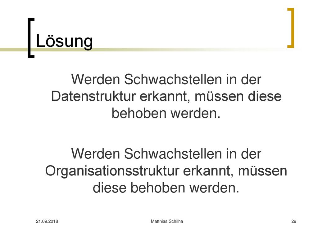 Lösung Werden Schwachstellen in der Datenstruktur erkannt, müssen diese behoben werden.