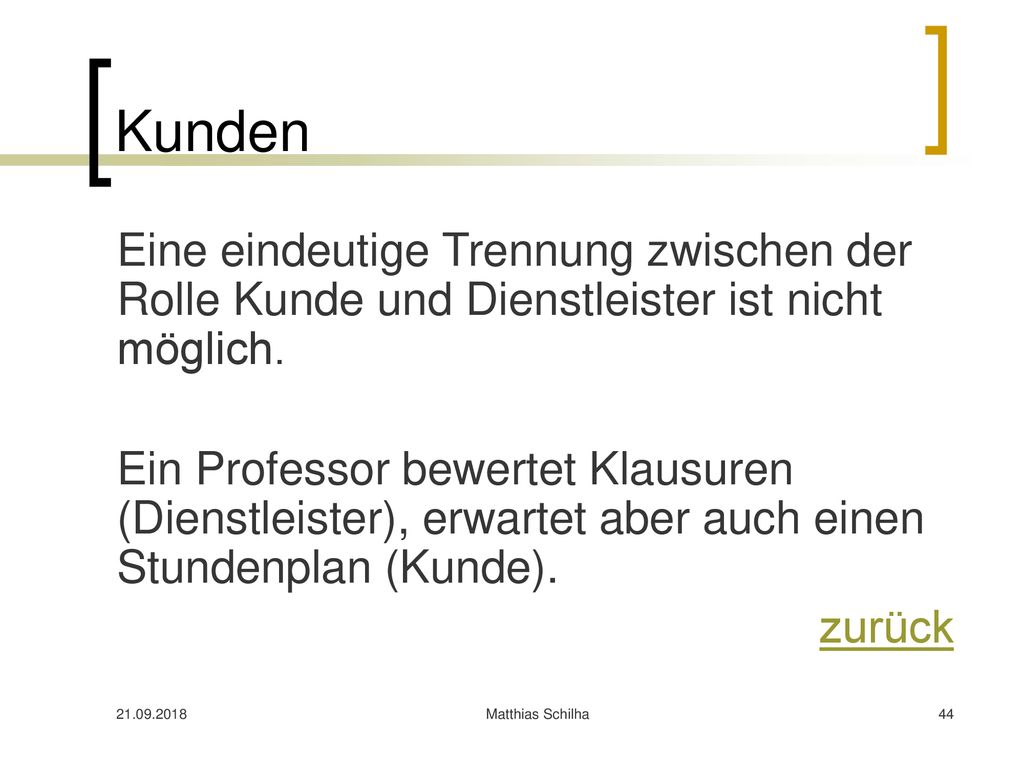 Kunden Eine eindeutige Trennung zwischen der Rolle Kunde und Dienstleister ist nicht möglich.