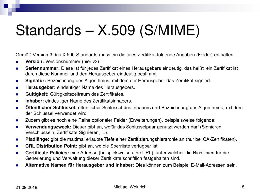 Standards – X.509 (S/MIME) Gemäß Version 3 des X.509-Standards muss ein digitales Zertifikat folgende Angaben (Felder) enthalten: