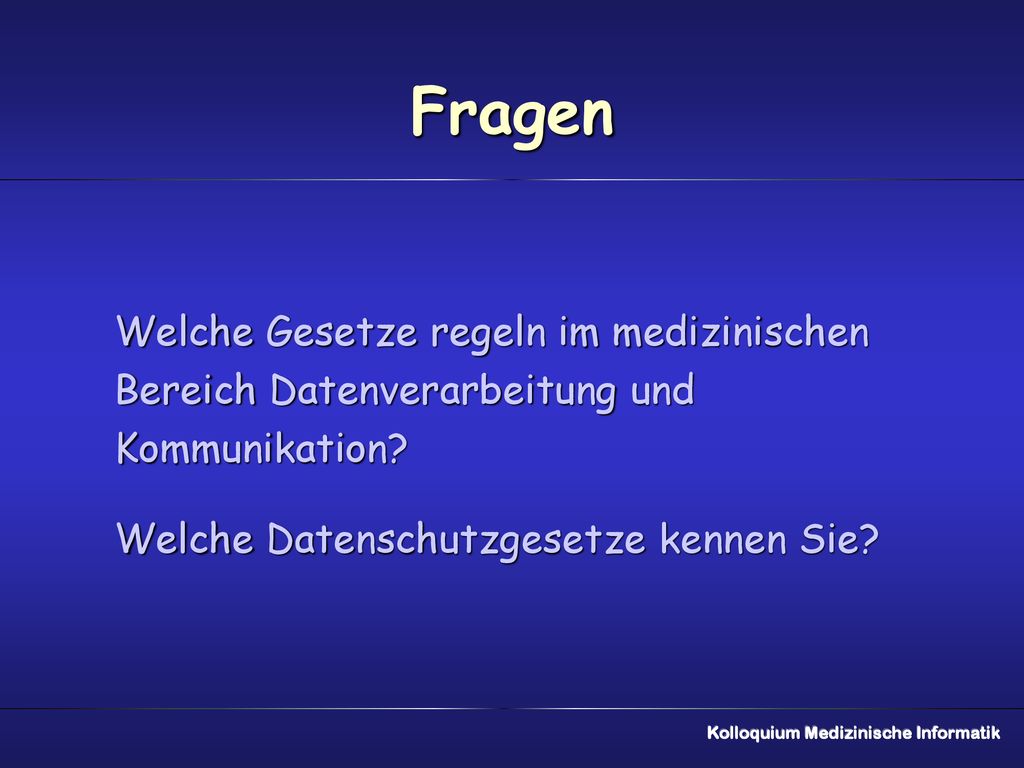 Fragen Welche Gesetze regeln im medizinischen Bereich Datenverarbeitung und Kommunikation Welche Datenschutzgesetze kennen Sie