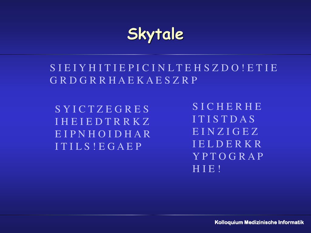 Skytale S I E I Y H I T I E P I C I N L T E H S Z D O ! E T I E G R D G R R H A E K A E S Z R P. S I C H E R H E.