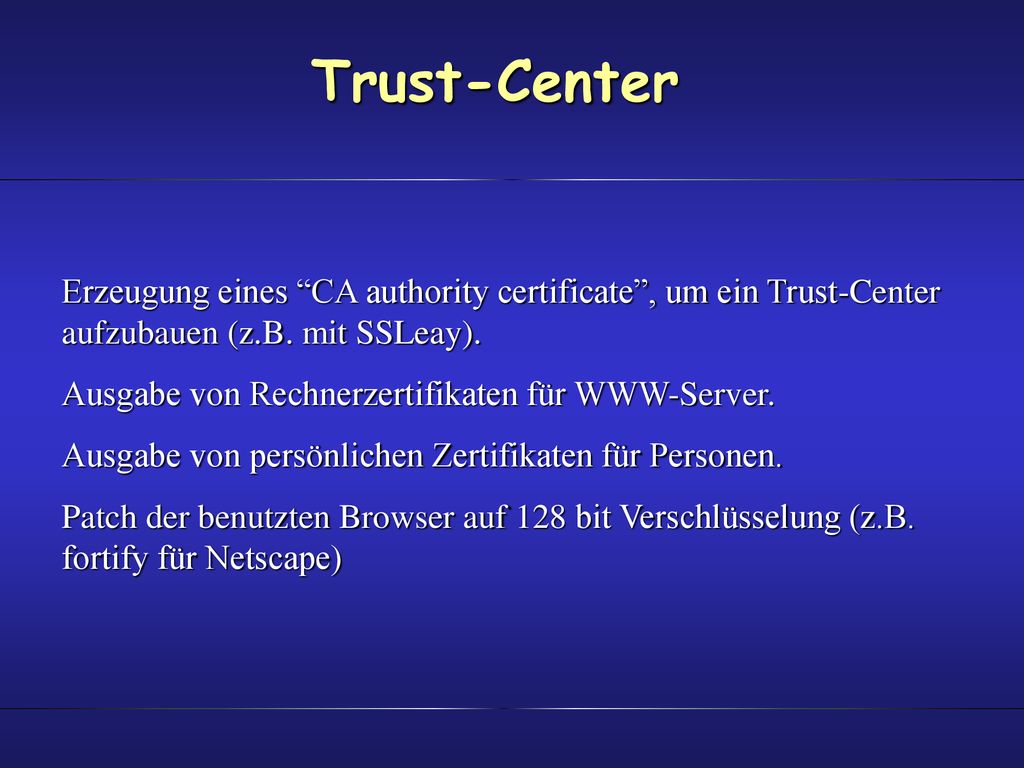 Trust-Center Erzeugung eines CA authority certificate , um ein Trust-Center aufzubauen (z.B. mit SSLeay).