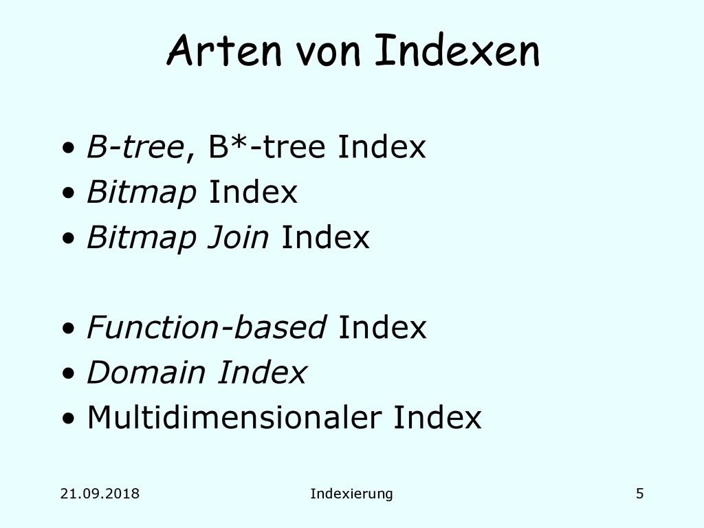 Arten von Indexen B-tree, B*-tree Index Bitmap Index Bitmap Join Index