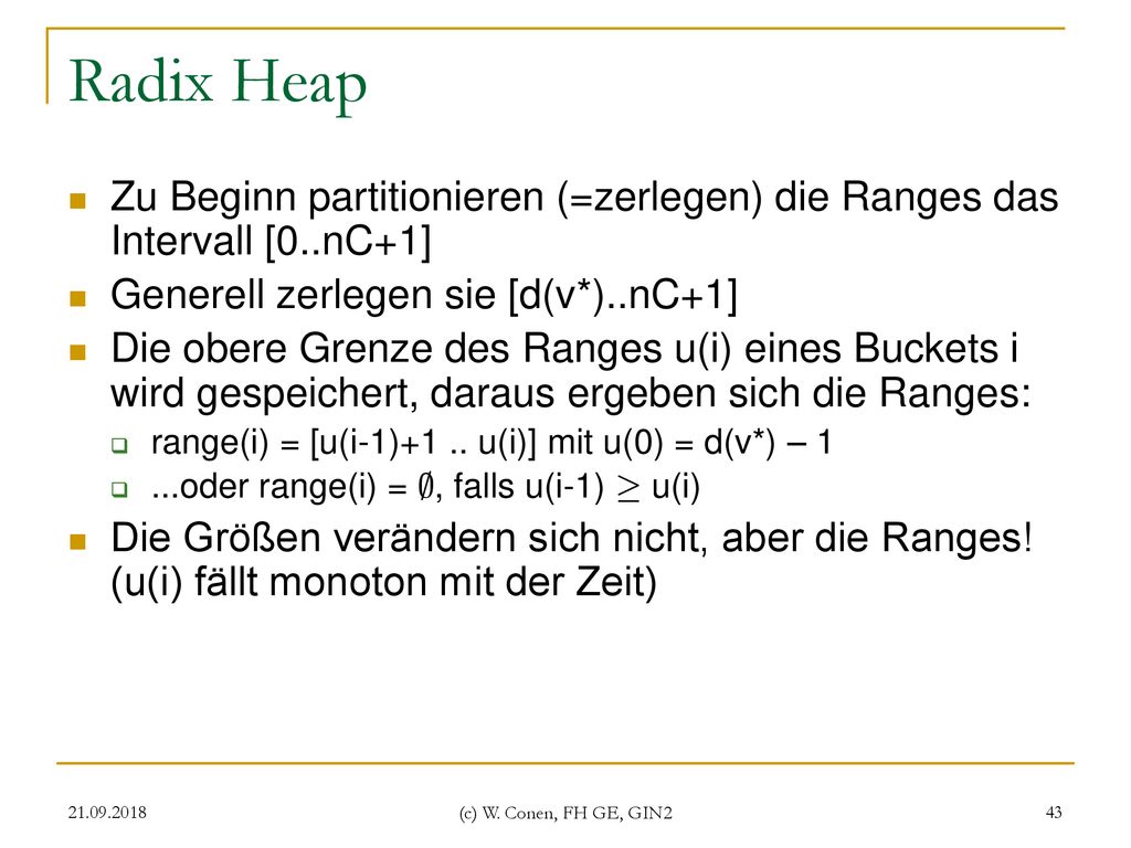 Radix Heap Zu Beginn partitionieren (=zerlegen) die Ranges das Intervall [0..nC+1] Generell zerlegen sie [d(v*)..nC+1]