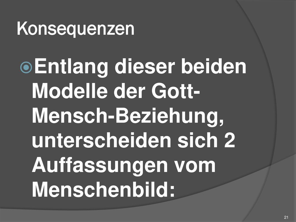 Konsequenzen Entlang dieser beiden Modelle der Gott-Mensch-Beziehung, unterscheiden sich 2 Auffassungen vom Menschenbild: