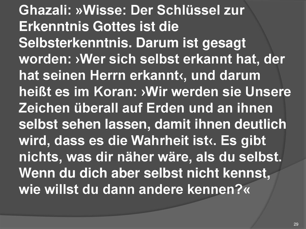 Ghazali: »Wisse: Der Schlüssel zur Erkenntnis Gottes ist die Selbsterkenntnis.