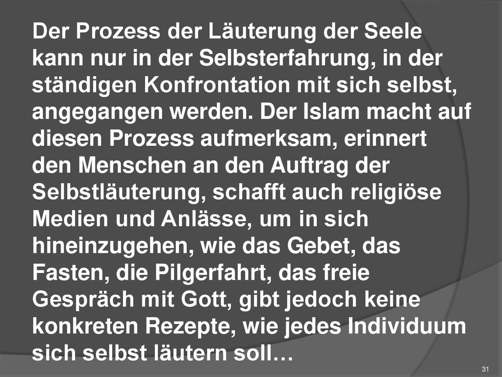 Der Prozess der Läuterung der Seele kann nur in der Selbsterfahrung, in der ständigen Konfrontation mit sich selbst, angegangen werden.