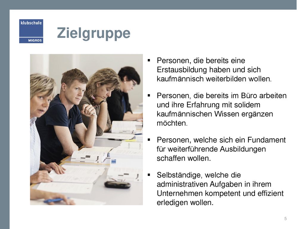 Zielgruppe Personen, die bereits eine Erstausbildung haben und sich kaufmännisch weiterbilden wollen.
