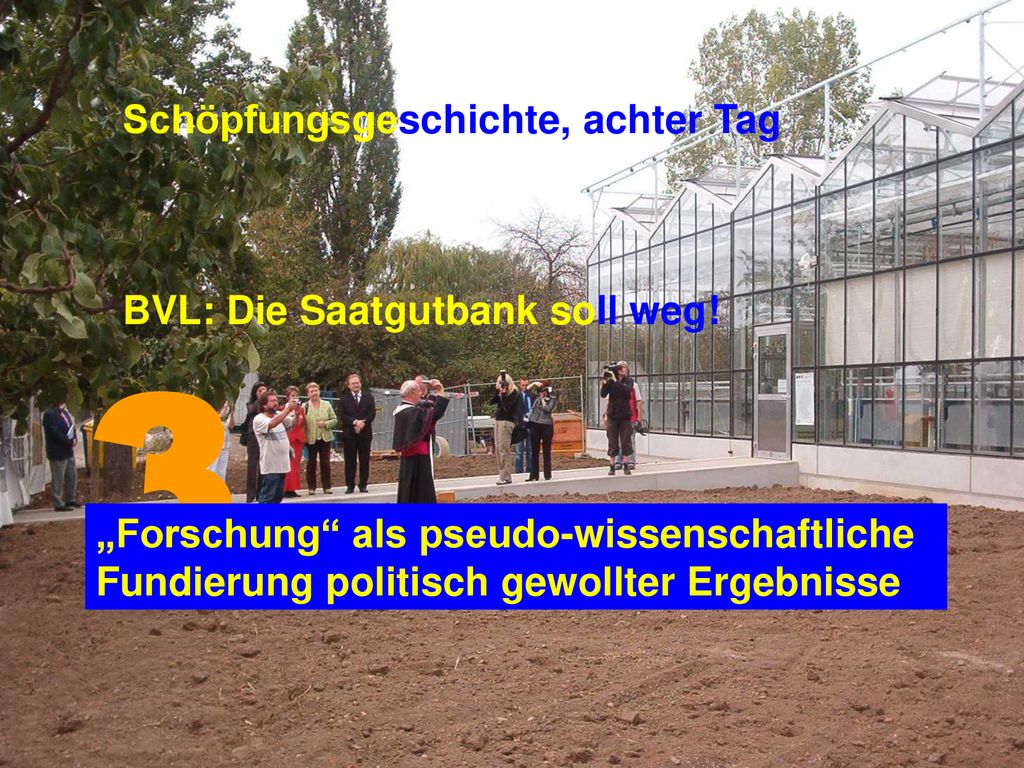 3 Schöpfungsgeschichte, achter Tag BVL: Die Saatgutbank soll weg!
