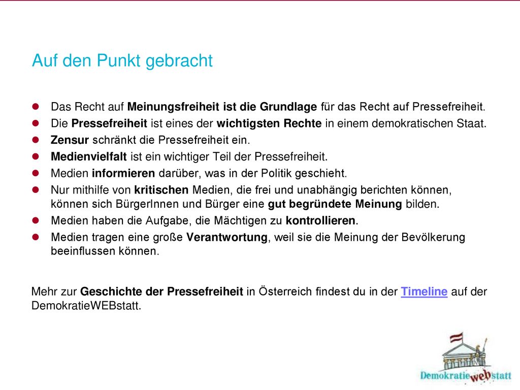 Auf den Punkt gebracht Das Recht auf Meinungsfreiheit ist die Grundlage für das Recht auf Pressefreiheit.
