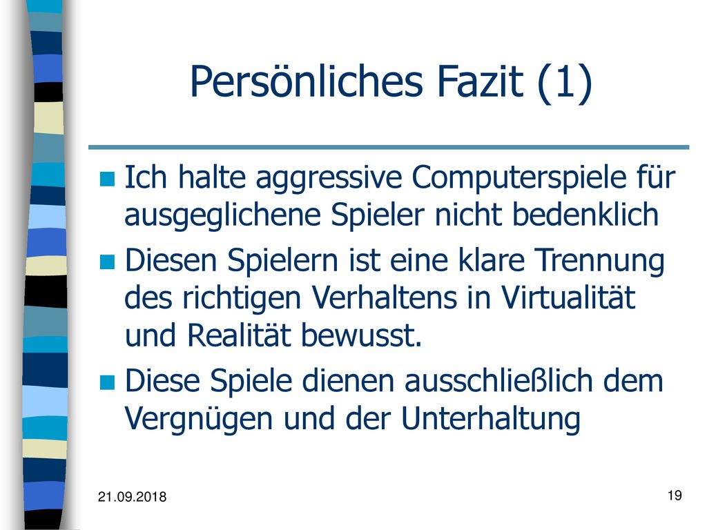 Persönliches Fazit (1) Ich halte aggressive Computerspiele für ausgeglichene Spieler nicht bedenklich.