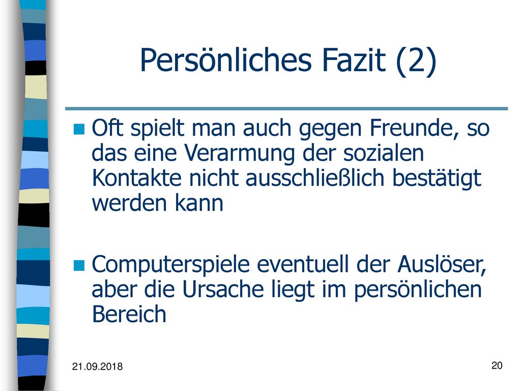 Persönliches Fazit (2) Oft spielt man auch gegen Freunde, so das eine Verarmung der sozialen Kontakte nicht ausschließlich bestätigt werden kann.