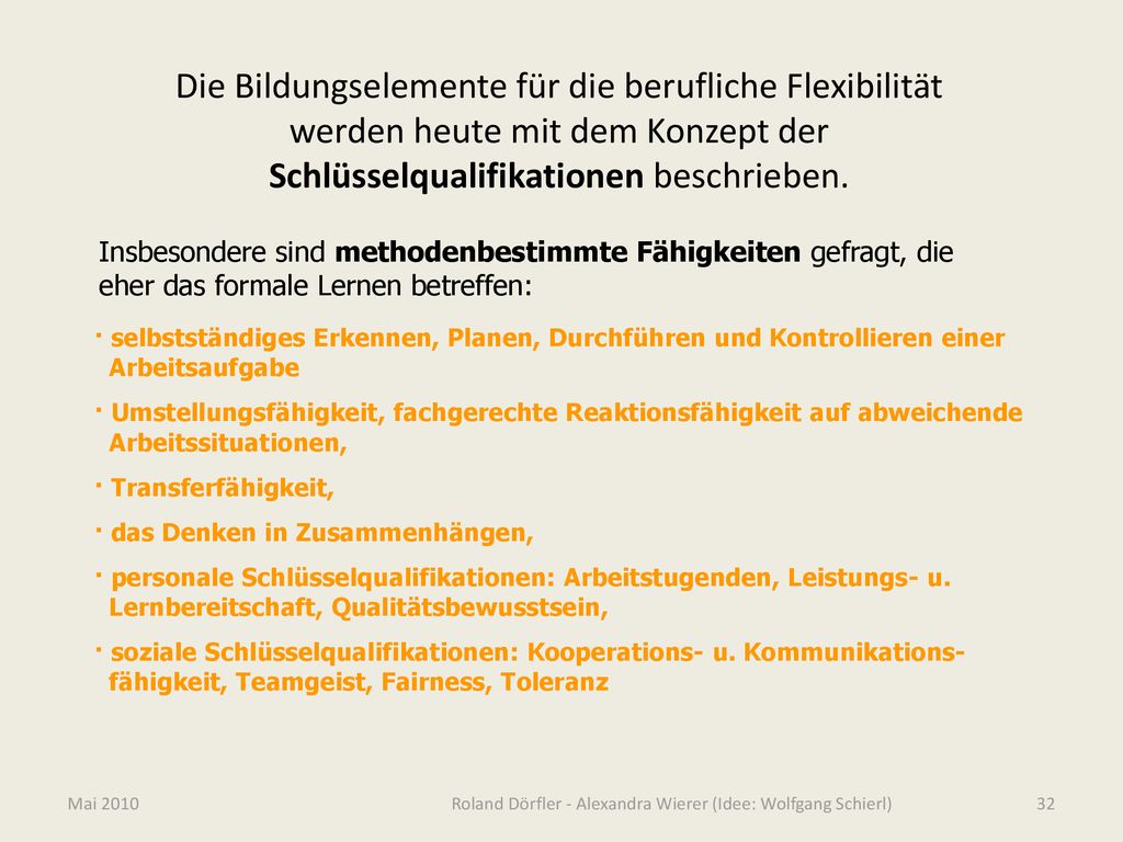 Die Bildungselemente für die berufliche Flexibilität werden heute mit dem Konzept der Schlüsselqualifikationen beschrieben.