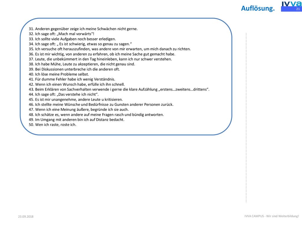 Auflösung. 31. Anderen gegenüber zeige ich meine Schwächen nicht gerne. 32. Ich sage oft: „Mach mal vorwärts !
