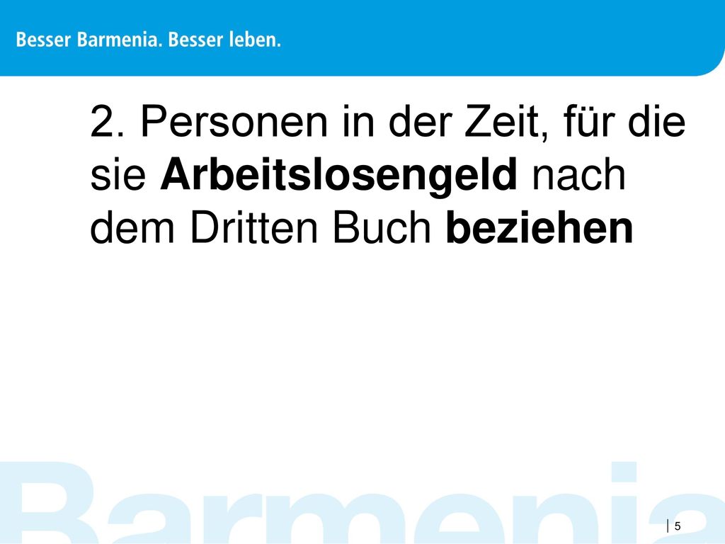 2. Personen in der Zeit, für die sie Arbeitslosengeld nach dem Dritten Buch beziehen