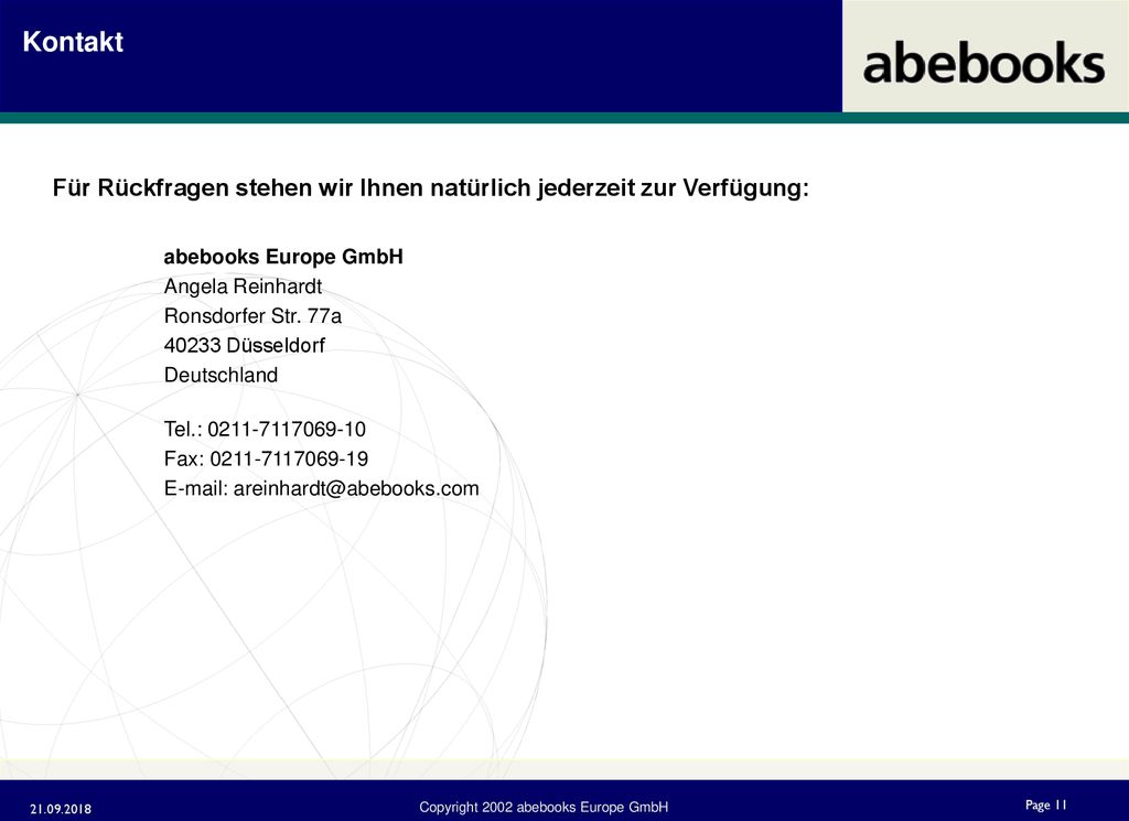 Kontakt Für Rückfragen stehen wir Ihnen natürlich jederzeit zur Verfügung: abebooks Europe GmbH. Angela Reinhardt.