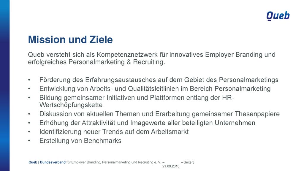 Mission und Ziele Queb versteht sich als Kompetenznetzwerk für innovatives Employer Branding und erfolgreiches Personalmarketing & Recruiting.