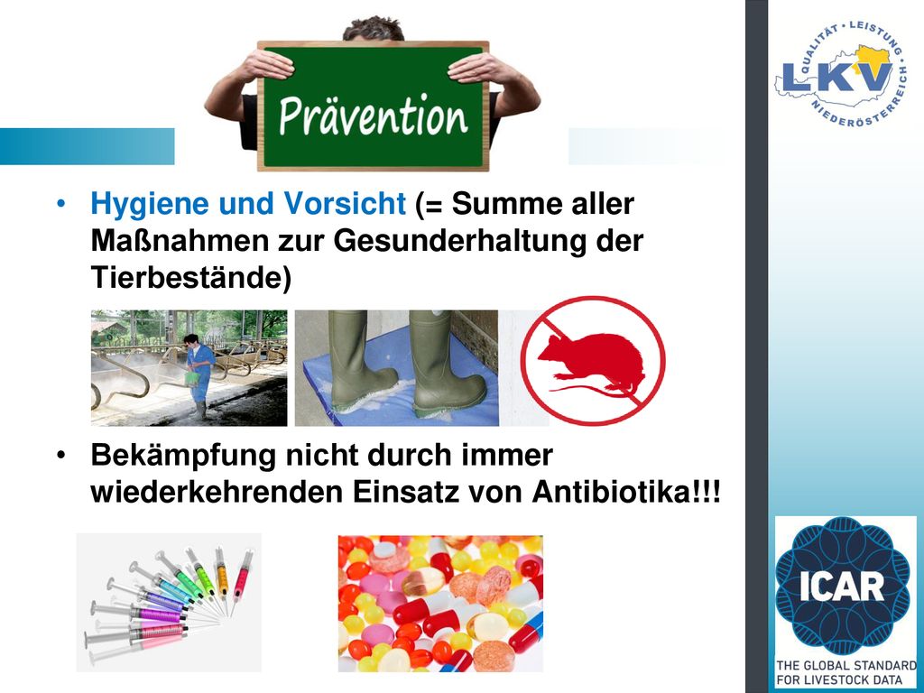 Hygiene und Vorsicht (= Summe aller Maßnahmen zur Gesunderhaltung der Tierbestände)