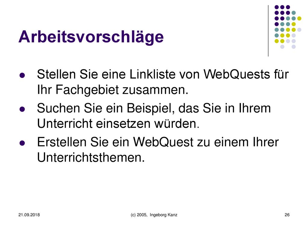 Arbeitsvorschläge Stellen Sie eine Linkliste von WebQuests für Ihr Fachgebiet zusammen.