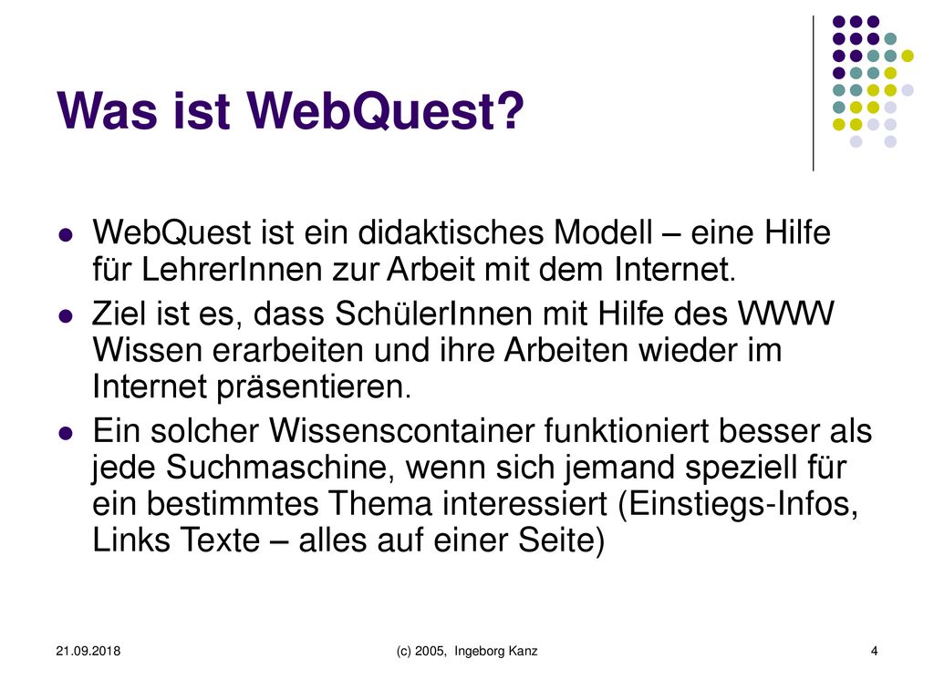 Was ist WebQuest WebQuest ist ein didaktisches Modell – eine Hilfe für LehrerInnen zur Arbeit mit dem Internet.