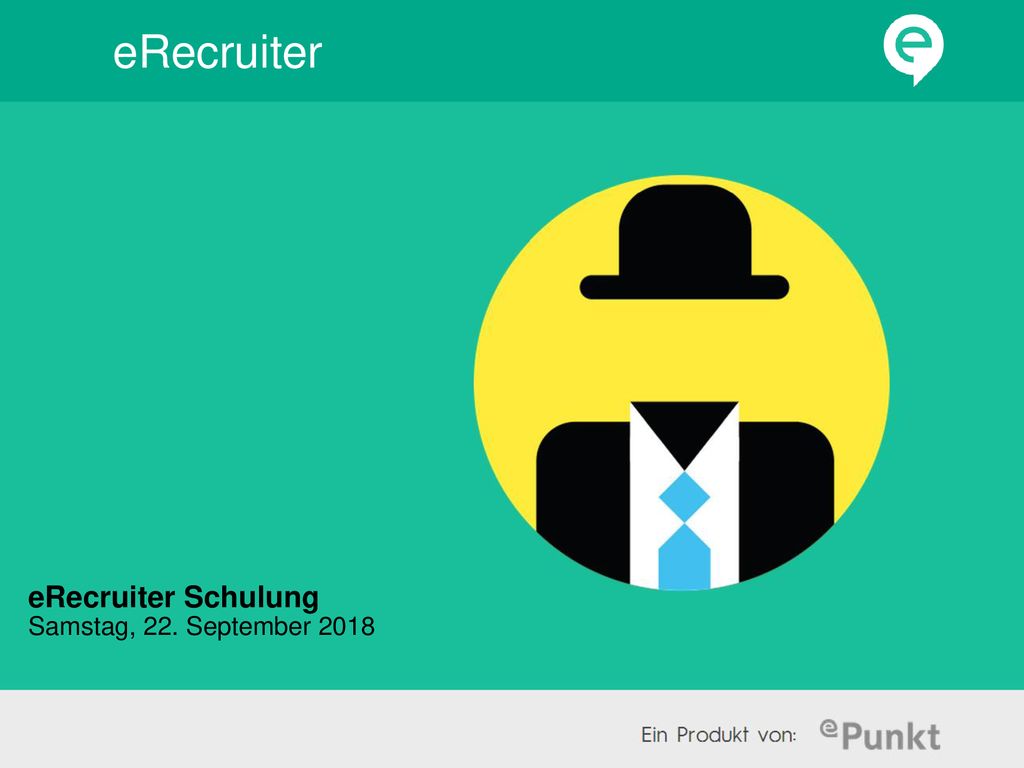 eRecruiter eRecruiter Schulung Samstag, 22. September 2018