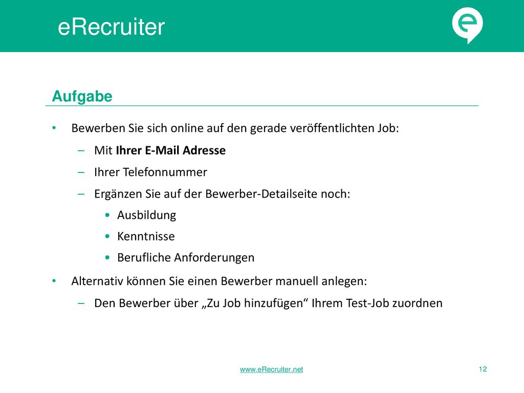 eRecruiter Aufgabe. Bewerben Sie sich online auf den gerade veröffentlichten Job: Mit Ihrer  Adresse.
