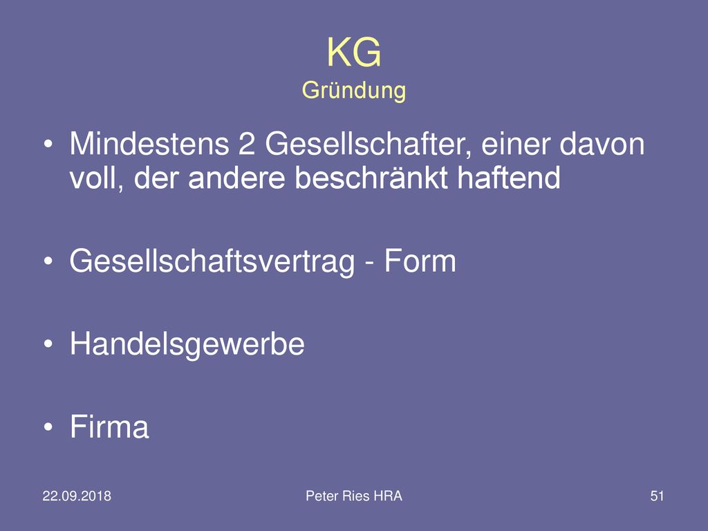 KG Gründung Mindestens 2 Gesellschafter, einer davon voll, der andere beschränkt haftend. Gesellschaftsvertrag - Form.