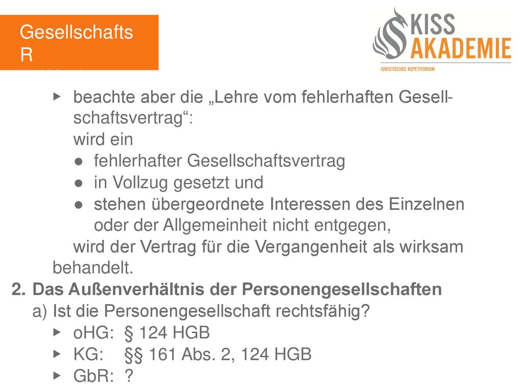 GesellschaftsR 4. Woche. ▶ beachte aber die „Lehre vom fehlerhaften Gesell- schaftsvertrag : wird ein.