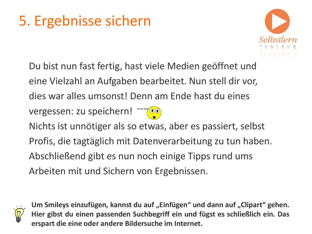 5. Ergebnisse sichern Du bist nun fast fertig, hast viele Medien geöffnet und. eine Vielzahl an Aufgaben bearbeitet. Nun stell dir vor,