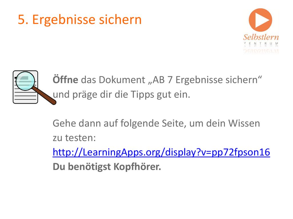 5. Ergebnisse sichern Öffne das Dokument „AB 7 Ergebnisse sichern