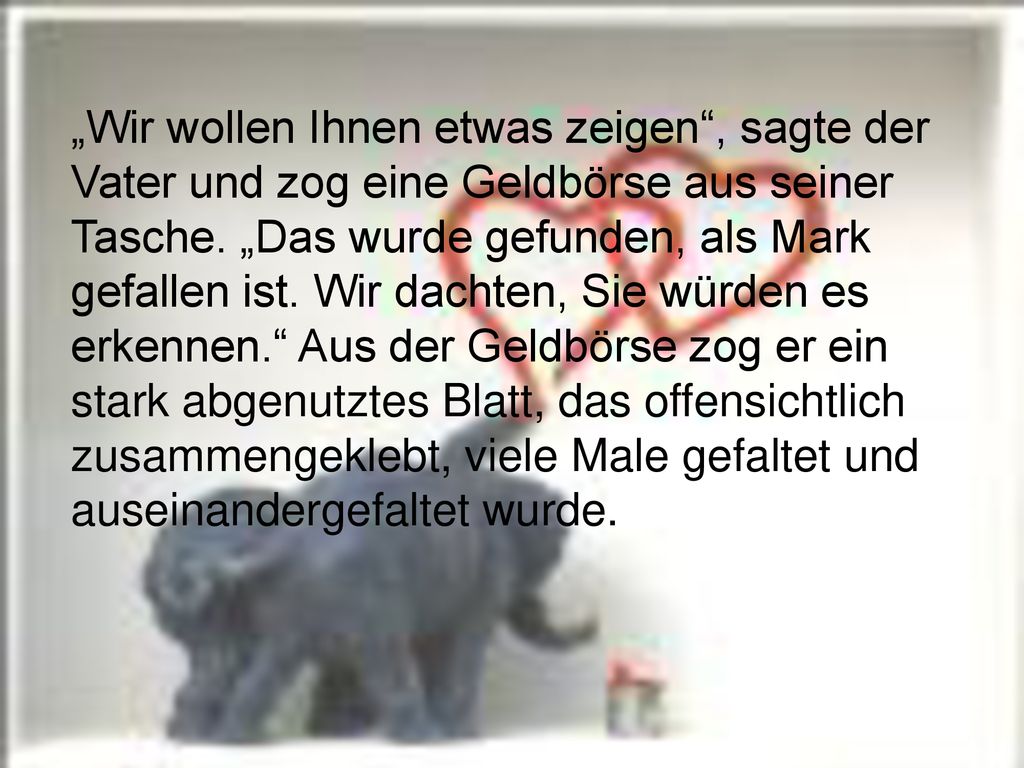 „Wir wollen Ihnen etwas zeigen , sagte der Vater und zog eine Geldbörse aus seiner Tasche.