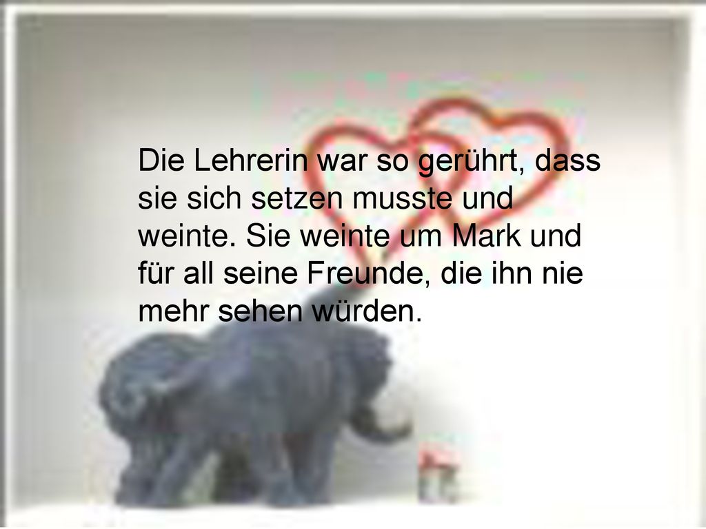 Die Lehrerin war so gerührt, dass sie sich setzen musste und weinte