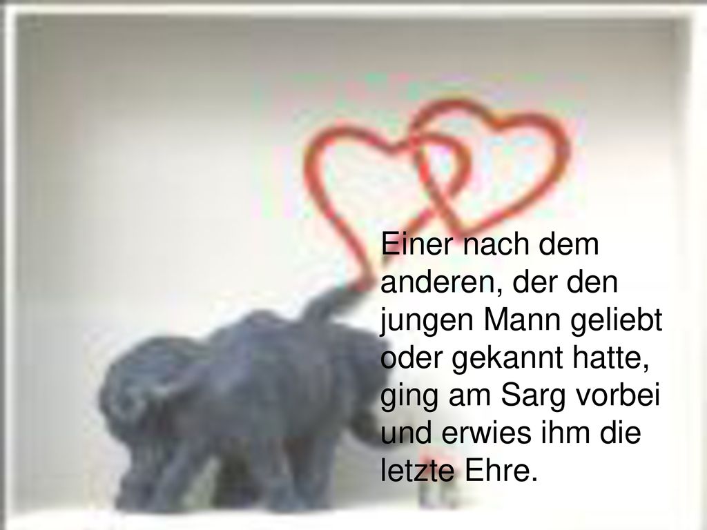 Einer nach dem anderen, der den jungen Mann geliebt oder gekannt hatte, ging am Sarg vorbei und erwies ihm die letzte Ehre.