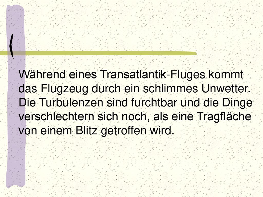 Während eines Transatlantik-Fluges kommt das Flugzeug durch ein schlimmes Unwetter.