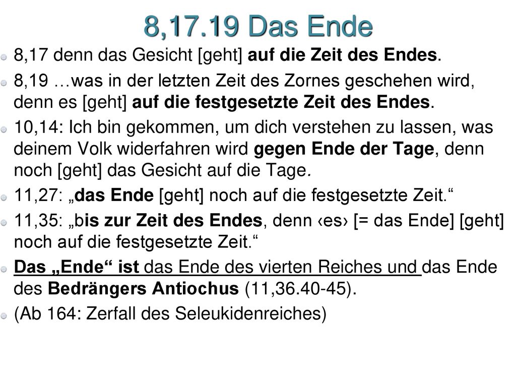 8,17.19 Das Ende 8,17 denn das Gesicht [geht] auf die Zeit des Endes.