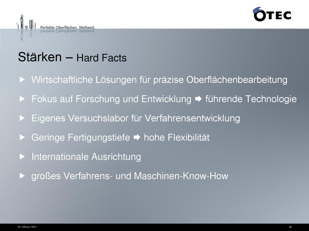 Stärken – Hard Facts Wirtschaftliche Lösungen für präzise Oberflächenbearbeitung. Fokus auf Forschung und Entwicklung  führende Technologie.