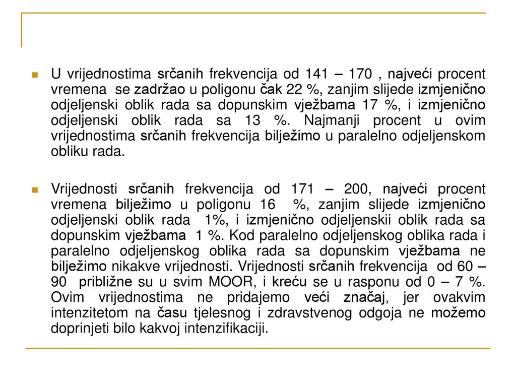 U vrijednostima srčanih frekvencija od 141 – 170 , najveći procent vremena se zadržao u poligonu čak 22 %, zanjim slijede izmjenično odjeljenski oblik rada sa dopunskim vježbama 17 %, i izmjenično odjeljenski oblik rada sa 13 %. Najmanji procent u ovim vrijednostima srčanih frekvencija bilježimo u paralelno odjeljenskom obliku rada.