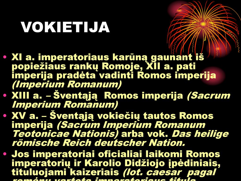 VOKIETIJA XI a. imperatoriaus karūną gaunant iš popiežiaus rankų Romoje, XII a. pati imperija pradėta vadinti Romos imperija (Imperium Romanum)