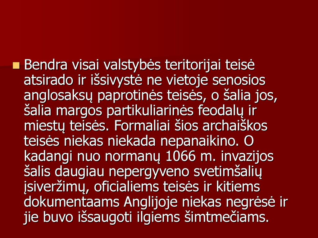 Bendra visai valstybės teritorijai teisė atsirado ir išsivystė ne vietoje senosios anglosaksų paprotinės teisės, o šalia jos, šalia margos partikuliarinės feodalų ir miestų teisės.