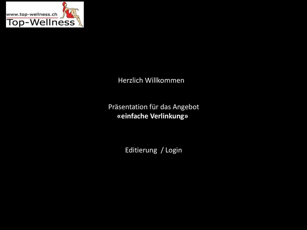Herzlich Willkommen Präsentation für das Angebot «einfache Verlinkung» Editierung / Login