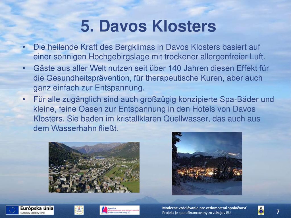5. Davos Klosters Die heilende Kraft des Bergklimas in Davos Klosters basiert auf einer sonnigen Hochgebirgslage mit trockener allergenfreier Luft.