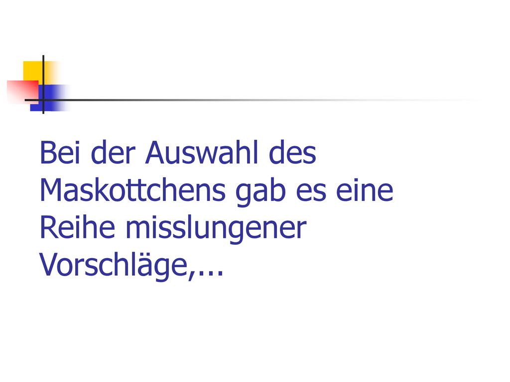 Bei der Auswahl des Maskottchens gab es eine Reihe misslungener Vorschläge,...
