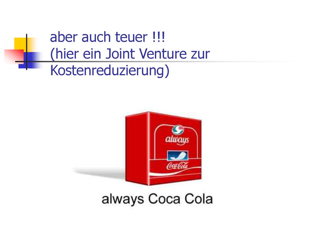 aber auch teuer !!! (hier ein Joint Venture zur Kostenreduzierung)