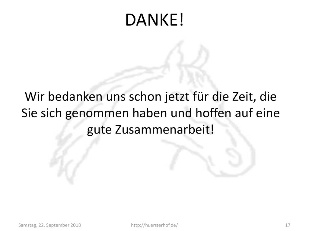 DANKE! Wir bedanken uns schon jetzt für die Zeit, die Sie sich genommen haben und hoffen auf eine gute Zusammenarbeit!