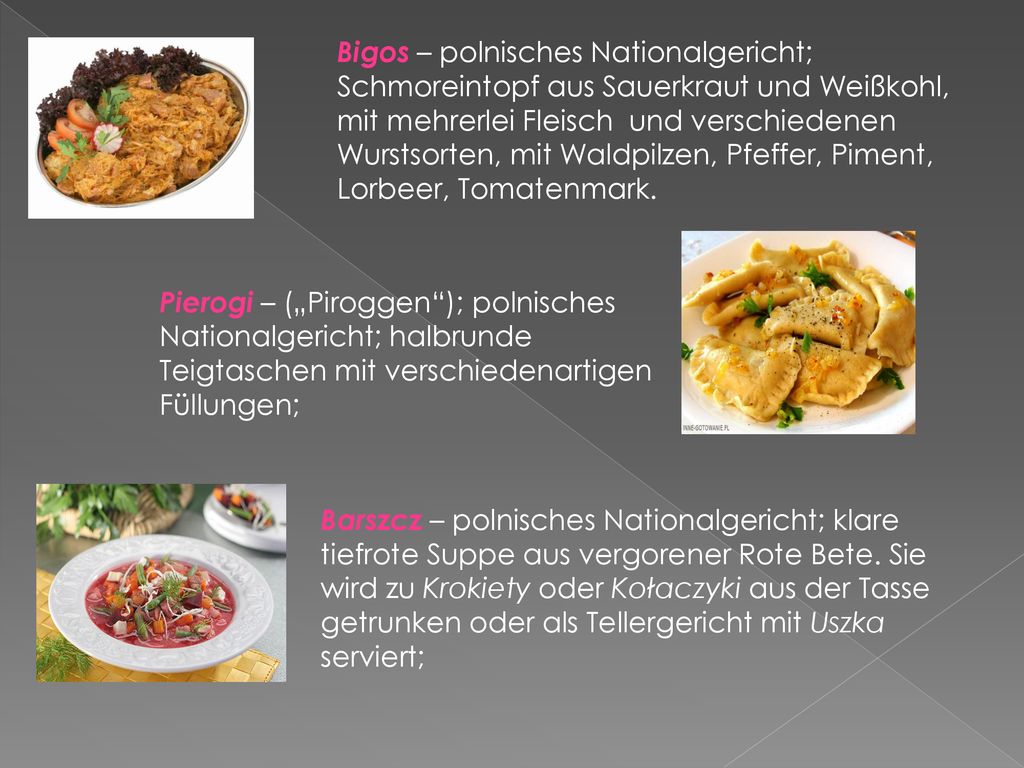 Bigos – polnisches Nationalgericht; Schmoreintopf aus Sauerkraut und Weißkohl, mit mehrerlei Fleisch und verschiedenen Wurstsorten, mit Waldpilzen, Pfeffer, Piment, Lorbeer, Tomatenmark.