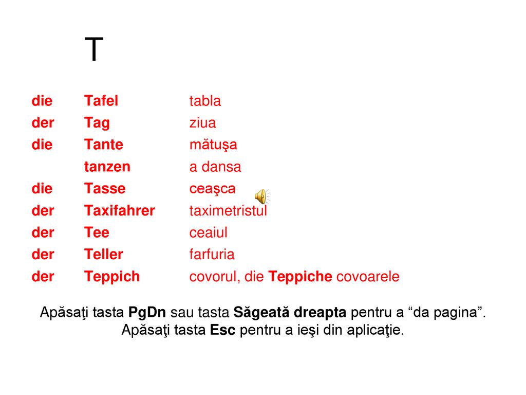 T die Tafel tabla der Tag ziua die Tante mătuşa tanzen a dansa